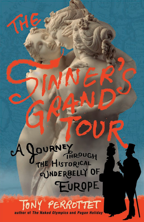 The Sinner S Grand Tour A Journey Through The Historical Underbelly Of Europe